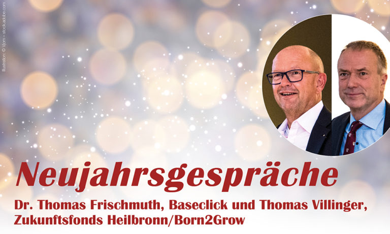 Neujahrsgespräch mit Dr. Thomas Frischmuth, Baseclick, und Thomas Villinger, Zukunftsfonds Heilbronn/Born2Grow