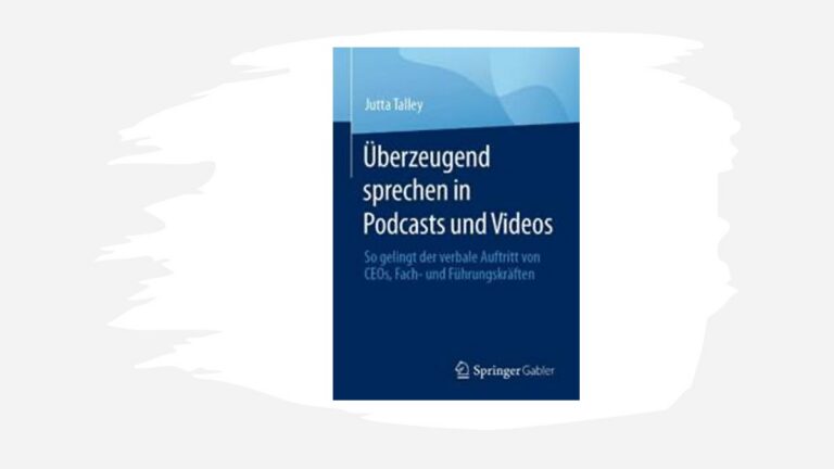„Überzeugend sprechen in Podcasts und Videos“ (Springer Gabler) von Jutta Talley (c) Springer Gabler